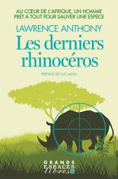 Icon image Les Derniers Rhinocéros: Au coeur de l Afrique un homme prêt à tout pour sauver une espèce