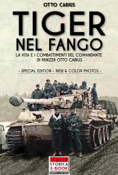 Icon image Tiger nel fango. La vita e i combattimenti del comandante di panzer Otto Carius. Ediz. speciale