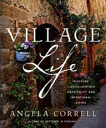 Icon image Village Life: Discover Tuscan-Inspired Hospitality and Intentional Living