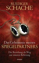 Icon image Das Geheimnis meines Spiegelpartners: Die Beziehung als Weg zur inneren Befreiung