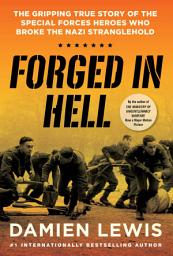 Icon image Forged in Hell: The Gripping True Story of the Special Forces Heroes Who Broke the Nazi Stranglehold