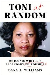 Icon image Toni at Random: The Iconic Writer’s Legendary Editorship