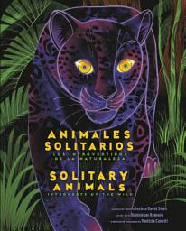 Icon image Solitary Animals: Introverts of the Wild/Animales solitarios: Los introvertidos de la naturaleza(Bilingual English-Spanish Edition)