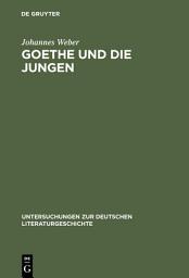 Icon image Goethe und die Jungen: Über die Grenzen der Poesie und vom Vorrang des wirklichen Lebens