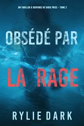 Icon image Obsédé par la rage (Un thriller à suspense de Sadie Price – Tome 2)
