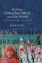 Icon image Action, Embodied Mind, and Life World: Focusing at the Existential Level