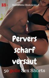 Icon image Pervers Scharf Versaut: 50 geile Storys