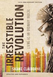Icon image The Irresistible Revolution, Updated and Expanded: Living as an Ordinary Radical