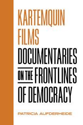 Icon image Kartemquin Films: Documentaries on the Frontlines of Democracy