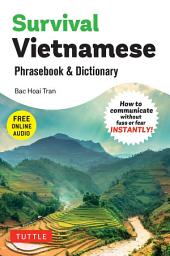 Icon image Survival Vietnamese Phrasebook & Dictionary: How to Communicate Without Fuss or Fear INSTANTLY! (With Free Online Audio)