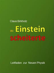 Icon image Wo Einstein scheiterte: Leitfaden zur Neuen Physik