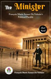 Icon image The Minister: François Marie Arouet De Voltaire's Political Parable: Most Valuable Bestseller eBooks