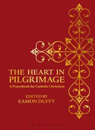 Icon image The Heart in Pilgrimage: A Prayerbook for Catholic Christians