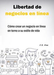 Icon image Libertad de negocios en línea: Cómo crear un negocio en línea en torno a su estilo de vida