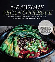 Icon image The Rawsome Vegan Cookbook: A Balance of Raw and Lightly-Cooked, Gluten-Free Plant-Based Meals for Healthy Living