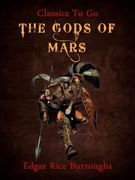 Icon image The Gods of Mars: Restored Classics to Go Edition