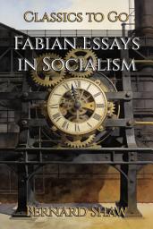 Icon image Fabian Essays in Socialism: Restored Classics to Go Edition