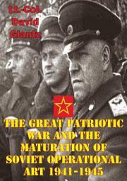 Icon image The Great Patriotic War And The Maturation Of Soviet Operational Art 1941-1945