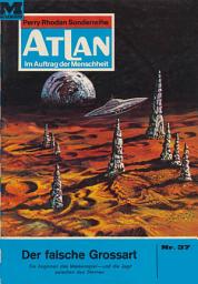 Icon image Atlan 37: Der falsche Grossart: Atlan-Zyklus "Im Auftrag der Menschheit"