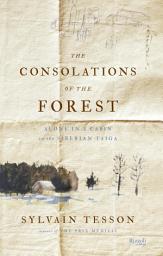 Icon image The Consolations of the Forest: Alone in a Cabin on the Siberian Taiga