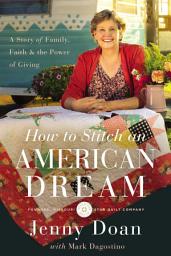 Icon image How to Stitch an American Dream: A Story of Family, Faith and the Power of Giving