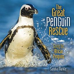 Icon image The Great Penguin Rescue: Saving the African Penguins