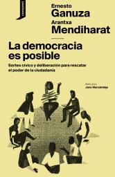 Icon image La democracia es posible: Sorteo cívico y deliberación para rescatar el poder de la ciudadanía