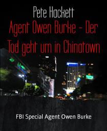 Icon image Agent Owen Burke - Der Tod geht um in Chinatown: FBI Special Agent Owen Burke