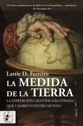 Icon image La medida de la Tierra: La expedición científica ilustrada que cambió nuestro mundo
