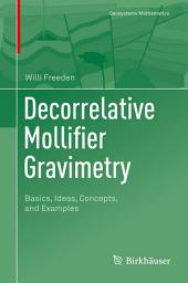 Icon image Decorrelative Mollifier Gravimetry: Basics, Ideas, Concepts, and Examples