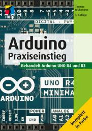 Icon image Arduino: Praxiseinstieg. Behandelt Arduino UNO R4 und R3