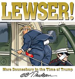 Icon image LEWSER!: More Doonesbury in the Time of Trump