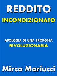 Icon image Reddito incondizionato. Apologia di una proposta rivoluzionaria.