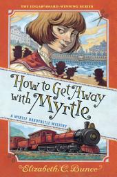 Icon image How to Get Away with Myrtle (Myrtle Hardcastle Mystery 2)