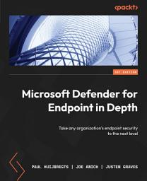 Icon image Microsoft Defender for Endpoint in Depth: Take any organization's endpoint security to the next level