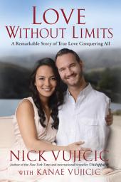 Icon image Love Without Limits: A Remarkable Story of True Love Conquering All