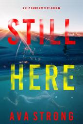 Icon image Still Here (A Lily Dawn FBI Suspense Thriller—Book 4)