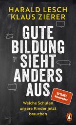 Icon image Gute Bildung sieht anders aus: Welche Schulen unsere Kinder jetzt brauchen