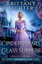 Icon image Cinders, Stars, and Glass Slippers: A Clean Fairy Tale Retelling of Cinderella