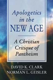 Icon image Apologetics in the New Age: A Christian Critique of Pantheism