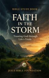 Icon image Bible Study Book Faith in the Storm: Trusting God through Life’s Trials