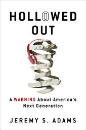 Icon image Hollowed Out: A Warning about America's Next Generation
