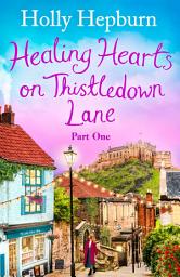 Icon image Healing Hearts on Thistledown Lane PART #1: Fall in love with part one of this new uplifting and heartwarming story