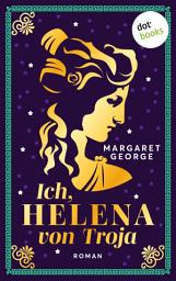 Icon image Ich, Helena von Troja: Roman