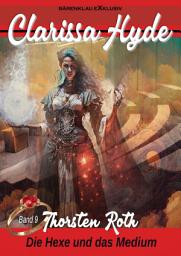 Icon image Clarissa Hyde: Band 9 – Die Hexe und das Medium