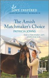 Icon image The Amish Matchmaker's Choice: An Uplifting Inspirational Romance