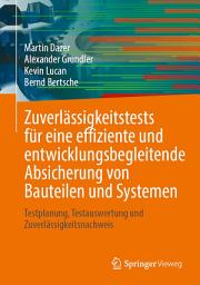 Icon image Zuverlässigkeitstests für eine effiziente und entwicklungsbegleitende Absicherung von Bauteilen und Systemen: Testplanung, Testauswertung und Zuverlässigkeitsnachweis