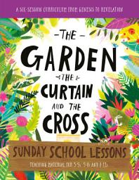 Icon image The Garden, the Curtain and the Cross Sunday School Lessons