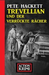 Icon image Trevellian und der verrückte Rächer: Kriminalroman