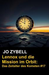 Icon image Das Zeitalter des Kometen #17: Lennox und die Mission im Orbit